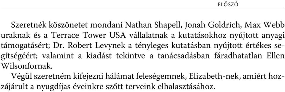 Robert Levynek a tényleges kutatásban nyújtott értékes segítségéért; valamint a kiadást tekintve a tanácsadásban