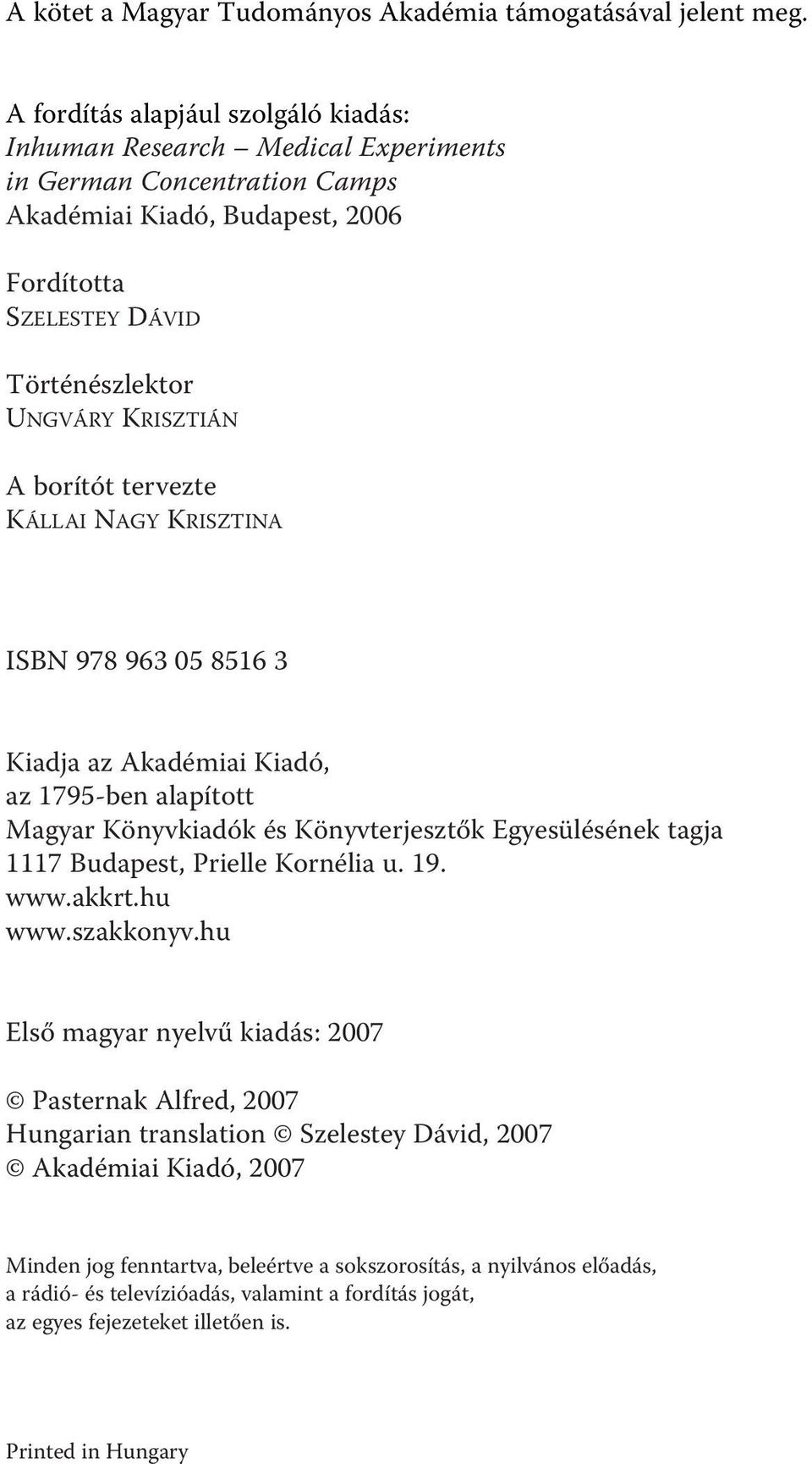 borítót tervezte KÁLLAI NAGY KRISZTINA ISBN 978 963 05 8516 3 Kiadja az Akadémiai Kiadó, az 1795-ben alapított Magyar Könyvkiadók és Könyvterjesztők Egyesülésének tagja 1117 Budapest, Prielle