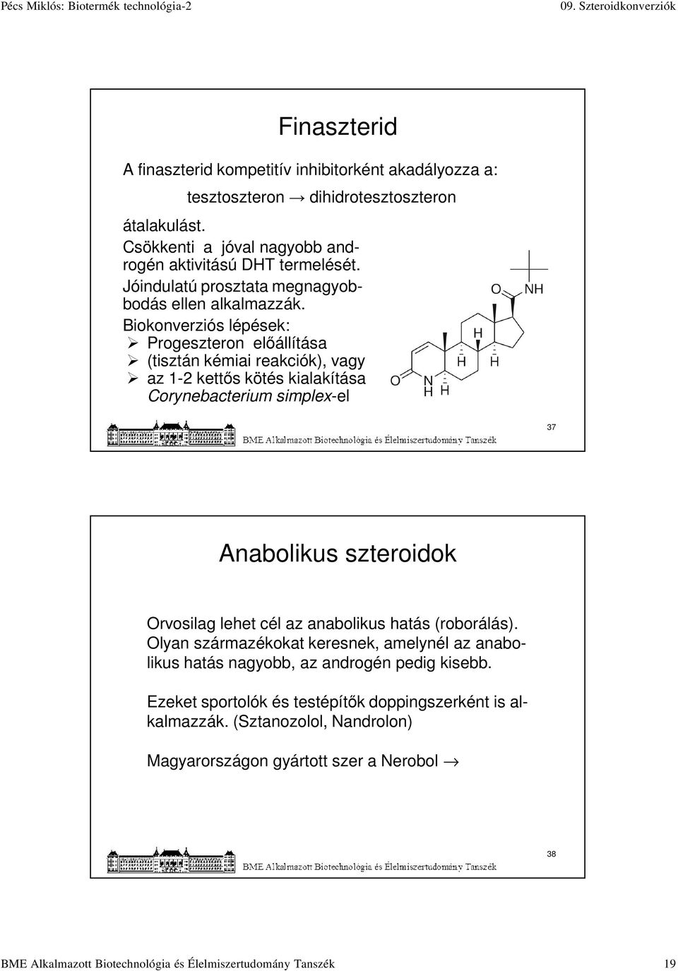 Corynebacterium simplex-el 37 Anabolikus szteroidok Orvosilag lehet cél az anabolikus hatás (roborálás).