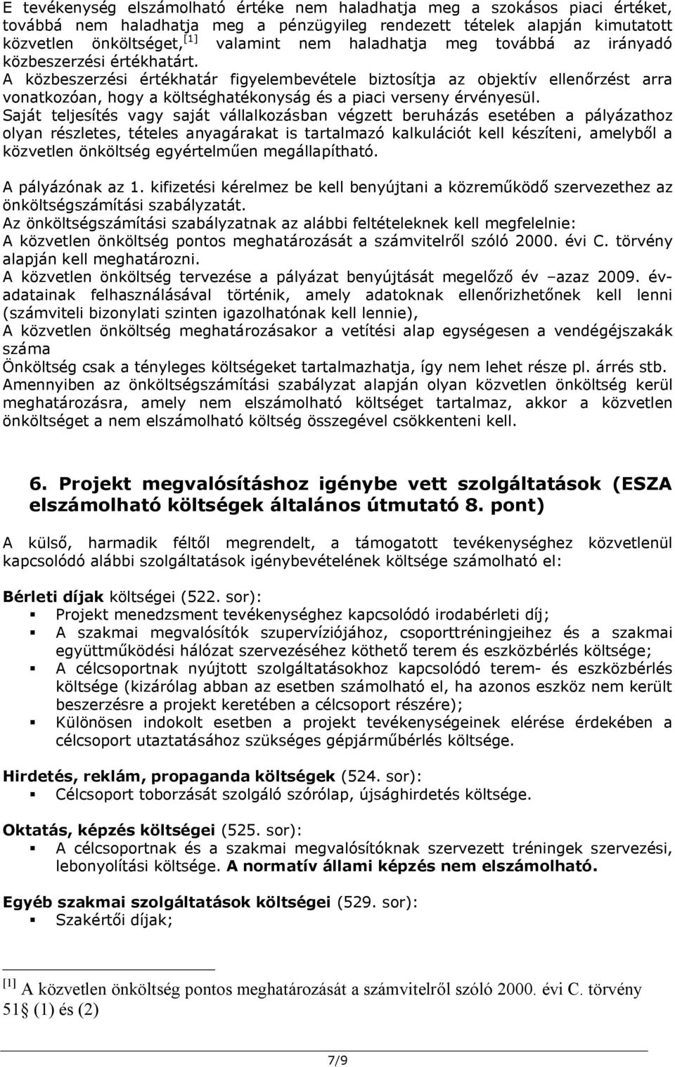 A közbeszerzési értékhatár figyelembevétele biztosítja az objektív ellenőrzést arra vonatkozóan, hogy a költséghatékonyság és a piaci verseny érvényesül.