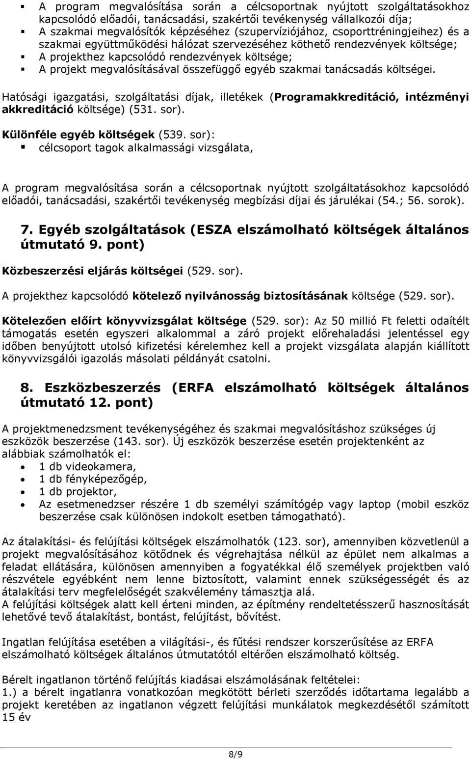 szakmai tanácsadás költségei. Hatósági igazgatási, szolgáltatási díjak, illetékek (Programakkreditáció, intézményi akkreditáció költsége) (531. sor). Különféle egyéb költségek (539.