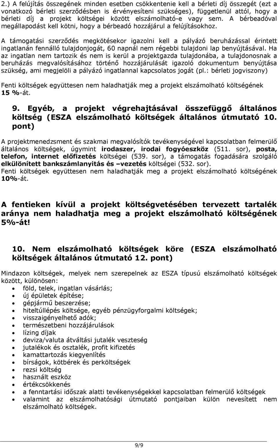 A támogatási szerződés megkötésekor igazolni kell a pályázó beruházással érintett ingatlanán fennálló tulajdonjogát, 60 napnál nem régebbi tulajdoni lap benyújtásával.