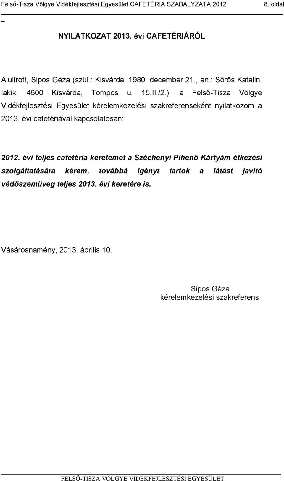 ), a Felső-Tisza Völgye Vidékfejlesztési Egyesület kérelemkezelési szakreferenseként nyilatkozom a 2013.