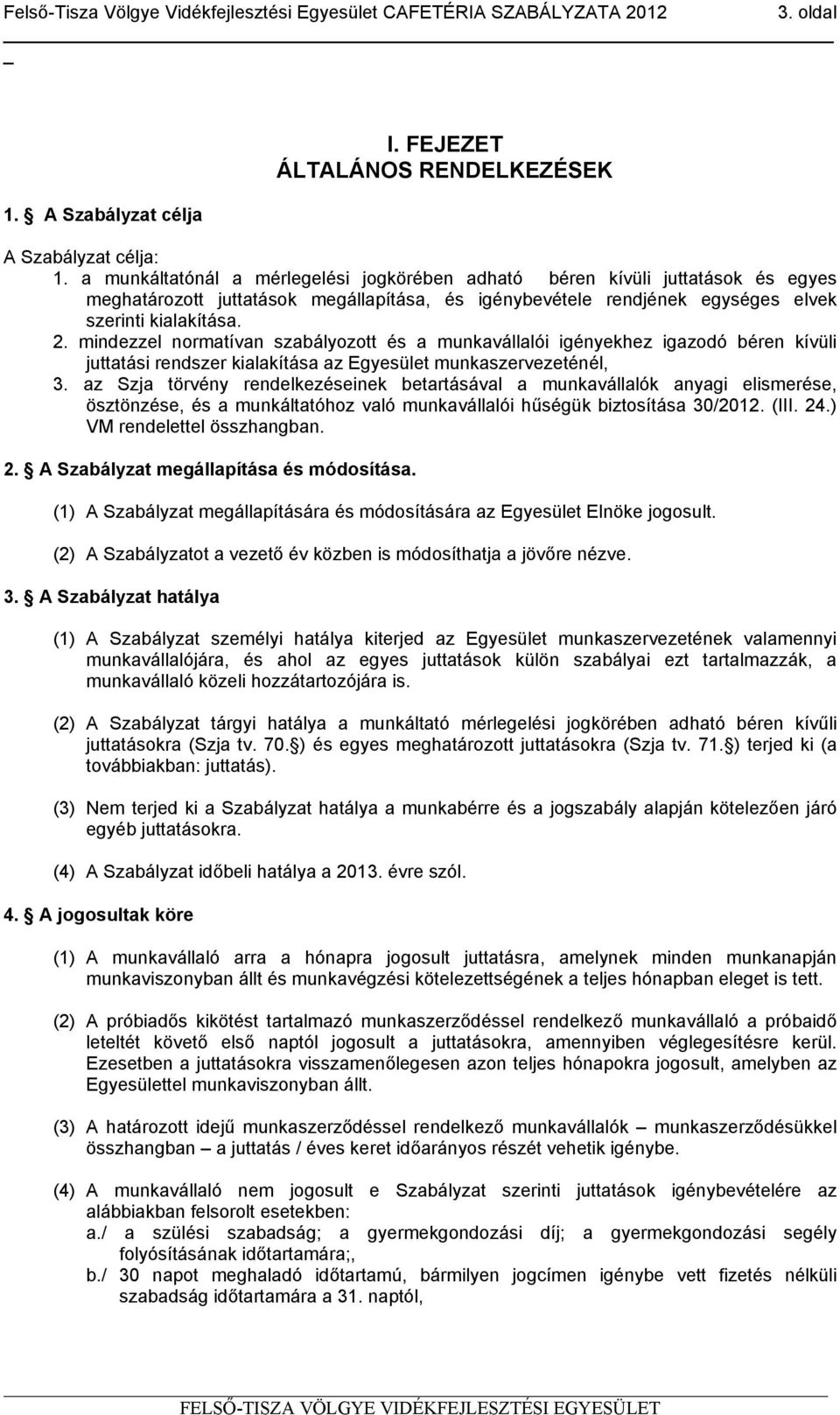 mindezzel normatívan szabályozott és a munkavállalói igényekhez igazodó béren kívüli juttatási rendszer kialakítása az Egyesület munkaszervezeténél, 3.