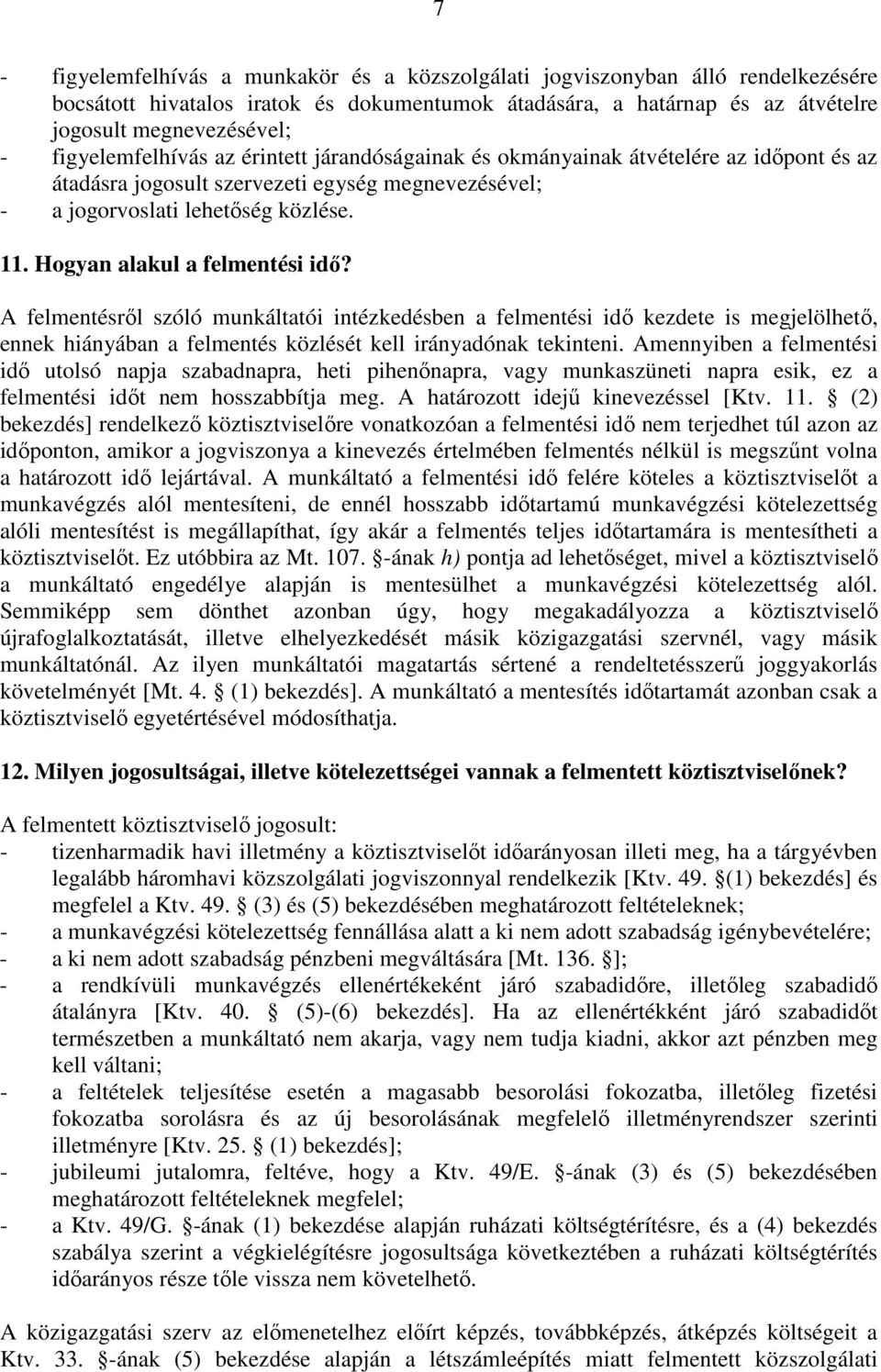 Hogyan alakul a felmentési idı? A felmentésrıl szóló munkáltatói intézkedésben a felmentési idı kezdete is megjelölhetı, ennek hiányában a felmentés közlését kell irányadónak tekinteni.