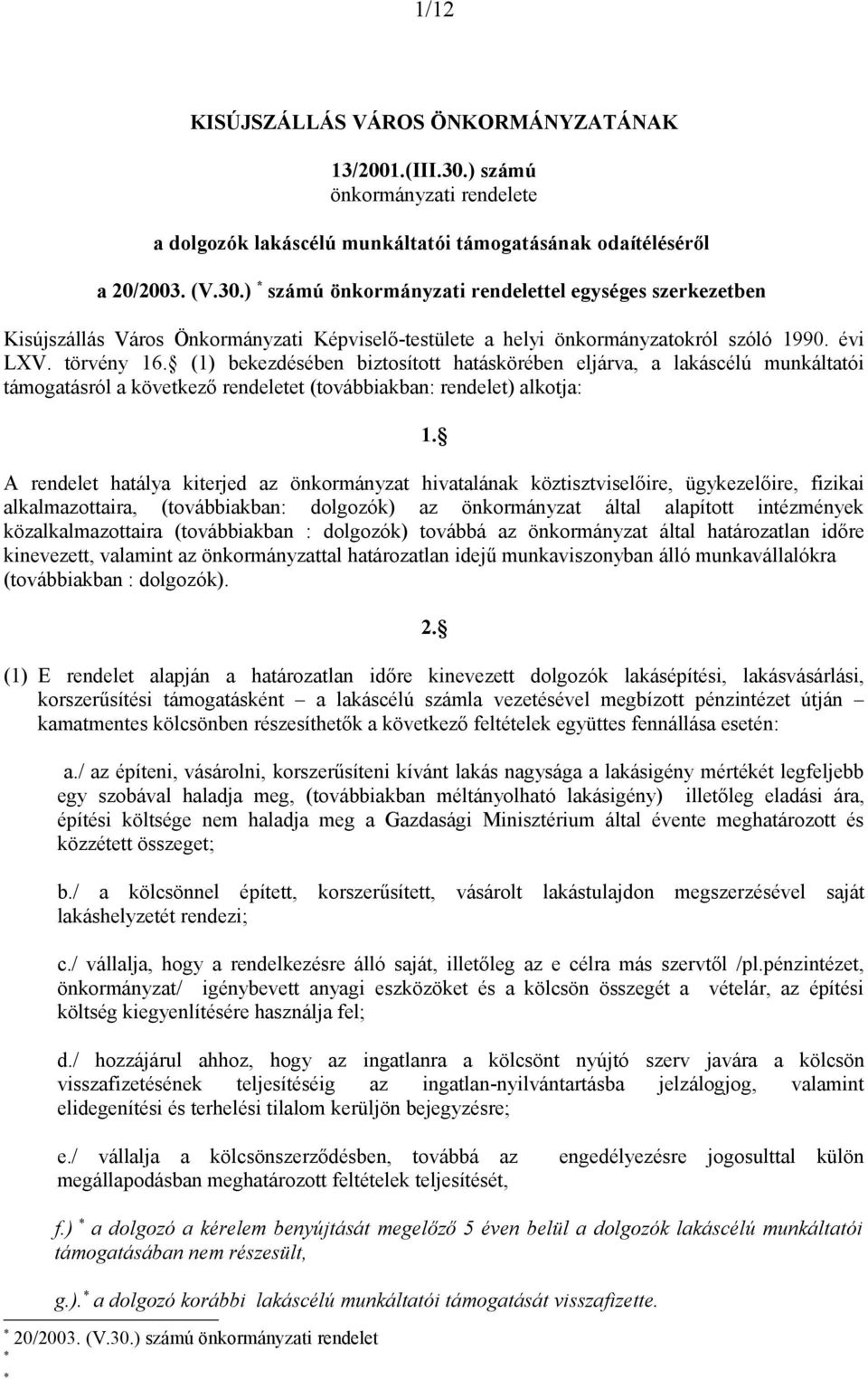 ) számú önkormányzati rendelettel egységes szerkezetben Kisújszállás Város Önkormányzati Képviselő-testülete a helyi önkormányzatokról szóló 1990. évi LXV. törvény 16.