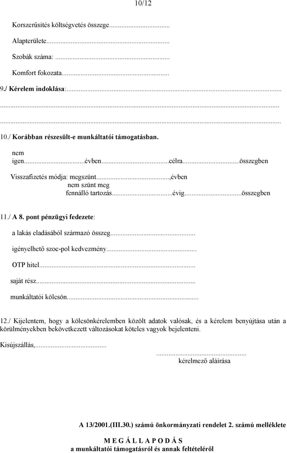 .. igényelhető szoc-pol kedvezmény... OTP hitel... saját rész... munkáltatói kölcsön... 12.
