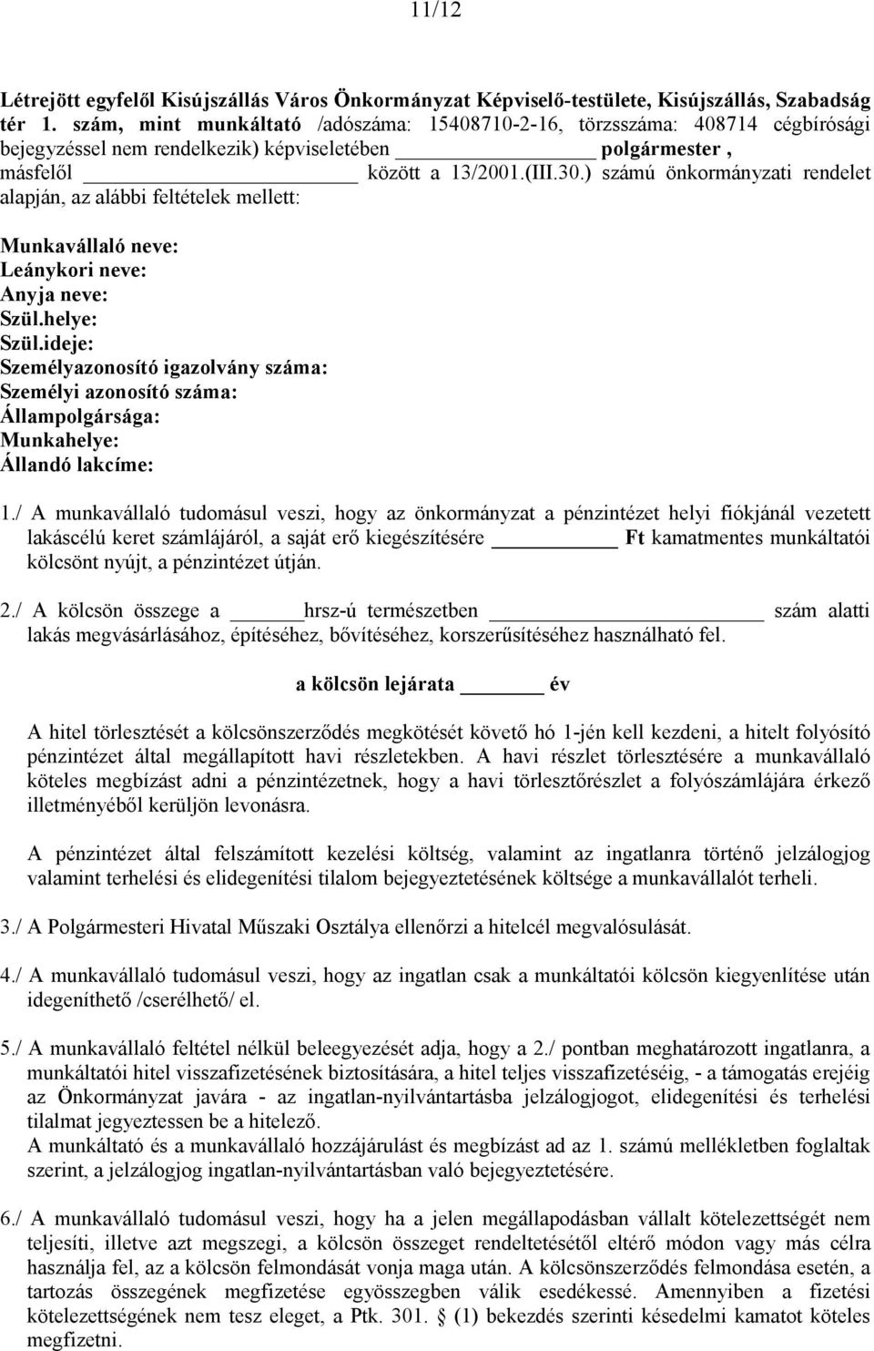 ) számú önkormányzati rendelet alapján, az alábbi feltételek mellett: Munkavállaló neve: Leánykori neve: Anyja neve: Szül.helye: Szül.