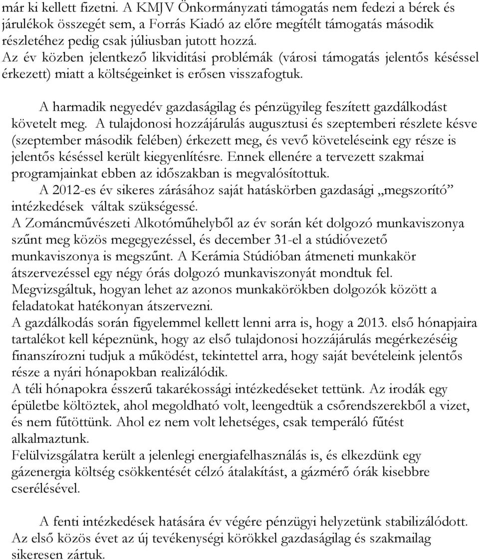 A harmadik negyedév gazdaságilag és pénzügyileg feszített gazdálkodást követelt meg.