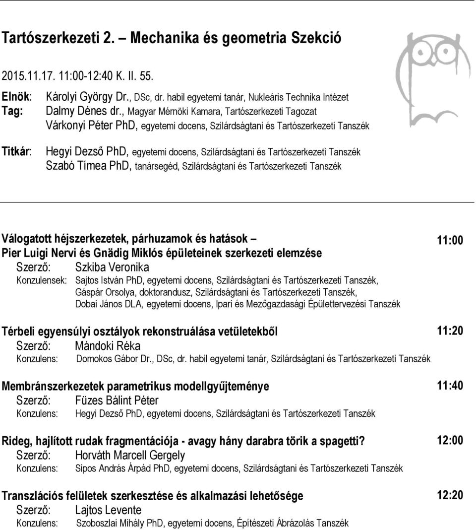 Tanszék Szabó Tímea PhD, tanársegéd, Szilárdságtani és Tartószerkezeti Tanszék Válogatott héjszerkezetek, párhuzamok és hatások Pier Luigi Nervi és Gnädig Miklós épületeinek szerkezeti elemzése