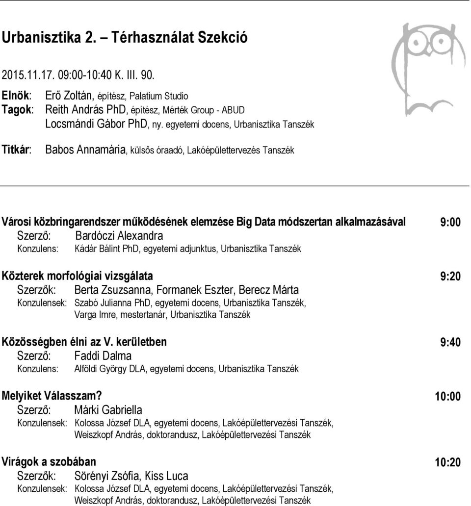 Alexandra Kádár Bálint PhD, egyetemi adjunktus, Urbanisztika Tanszék Közterek morfológiai vizsgálata Szerzők: Berta Zsuzsanna, Formanek Eszter, Berecz Márta Konzulensek: Szabó Julianna PhD, egyetemi