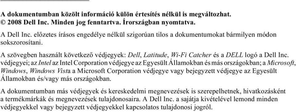 védjegyei; az Intel az Intel Corporation védjegye az Egyesült Államokban és más országokban; a Microsoft, Windows, Windows Vista a Microsoft Corporation védjegye vagy bejegyzett védjegye az Egyesült