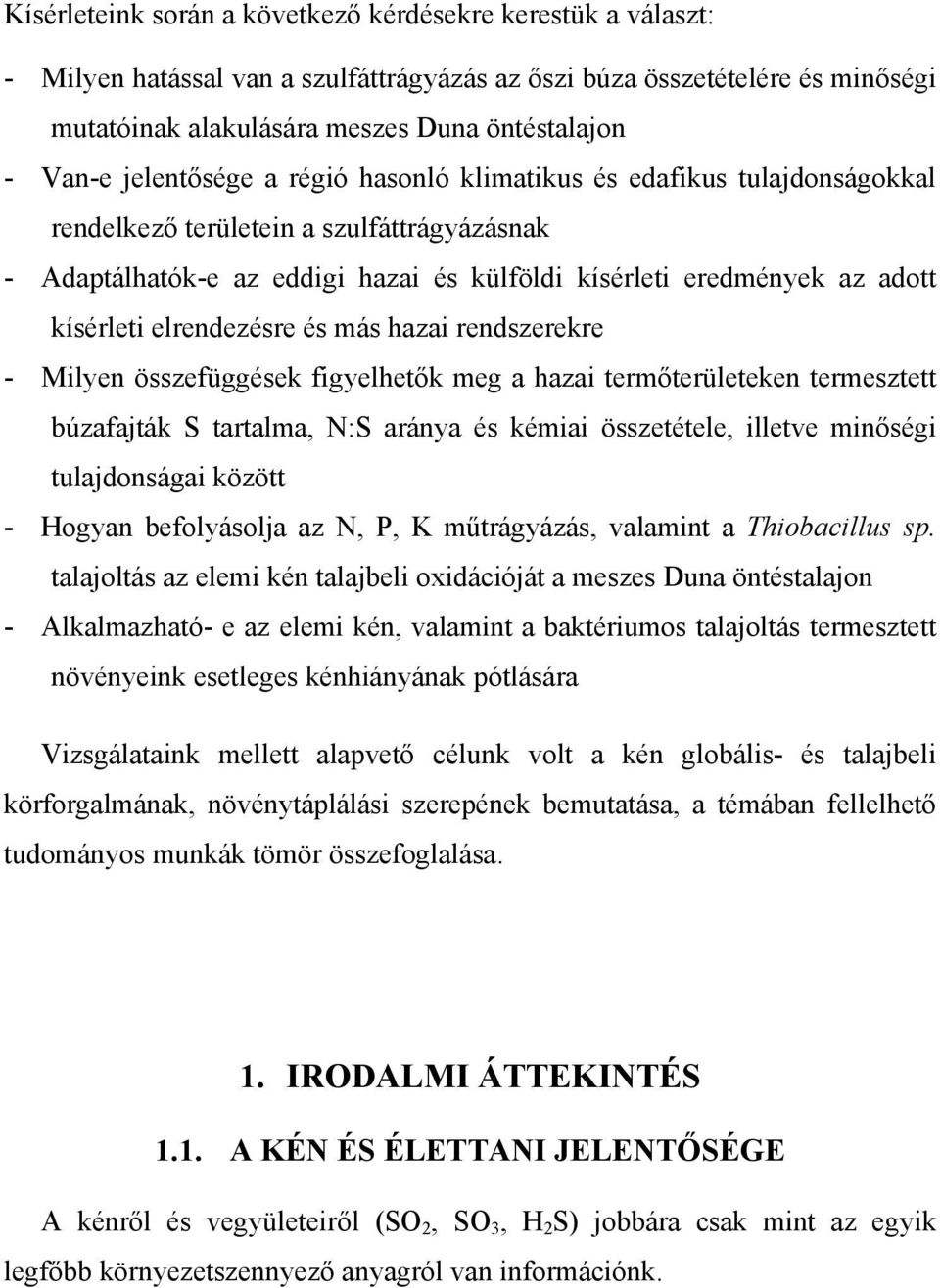 elrendezésre és más hazai rendszerekre - Milyen összefüggések figyelhetők meg a hazai termőterületeken termesztett búzafajták S tartalma, N:S aránya és kémiai összetétele, illetve minőségi