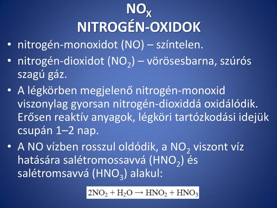 A légkörben megjelenő nitrogén-monoxid viszonylag gyorsan nitrogén-dioxiddá oxidálódik.