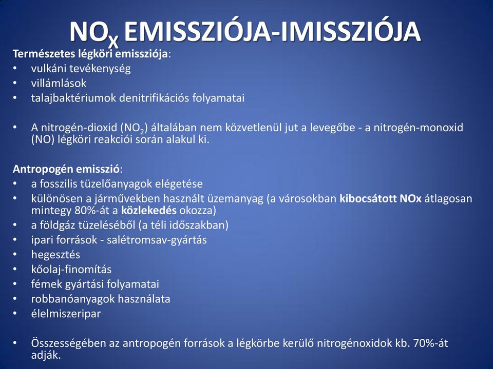 Antropogén emisszió: a fosszilis tüzelőanyagok elégetése különösen a járművekben használt üzemanyag (a városokban kibocsátott NOx átlagosan mintegy 80%-át a közlekedés