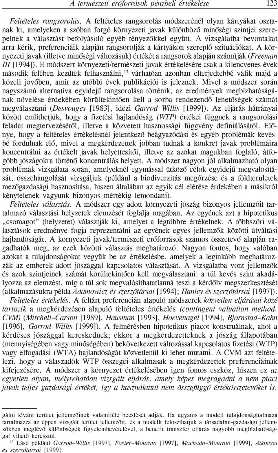 A vizsgálatba bevontakat arra kérik, preferenciáik alapján rangsorolják a kártyákon szereplõ szituációkat.