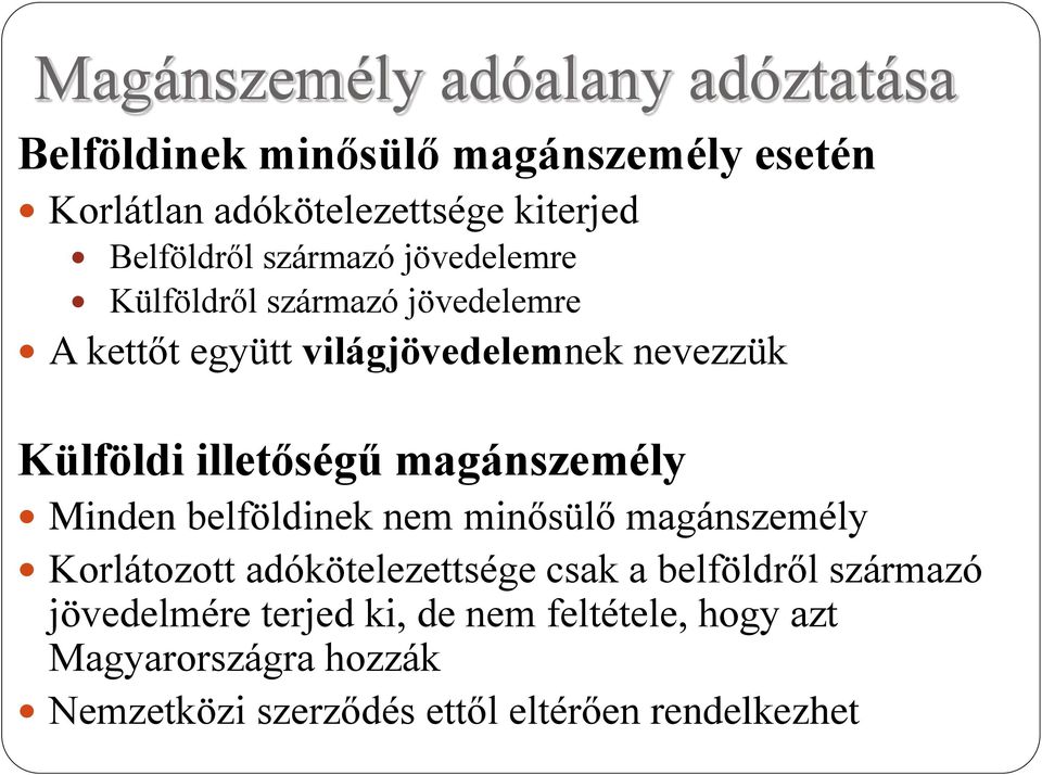 illetőségű magánszemély Minden belföldinek nem minősülő magánszemély Korlátozott adókötelezettsége csak a belföldről