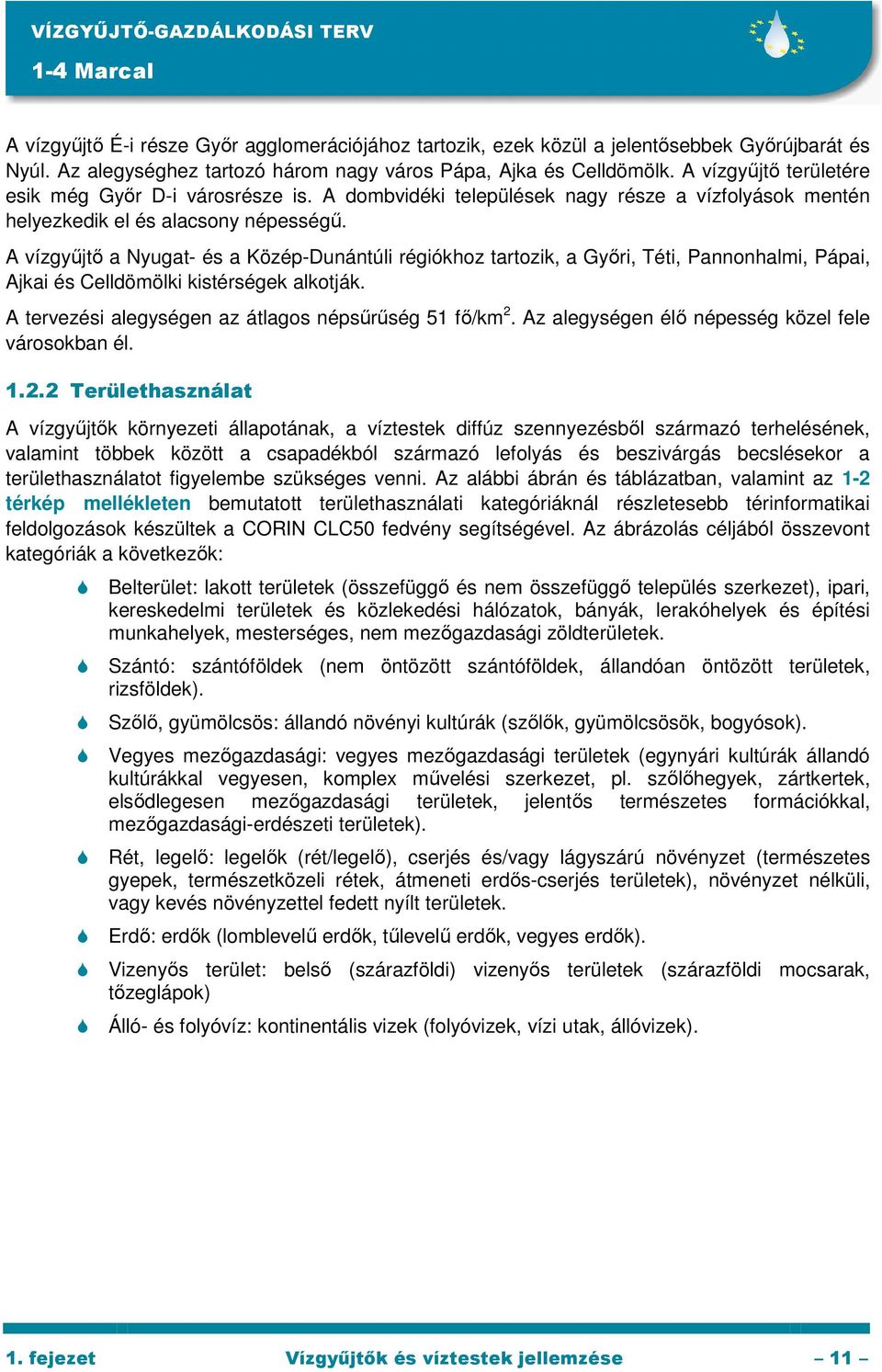 A vízgyőjtı a Nyugat- és a Közép-Dunántúli régiókhoz tartozik, a Gyıri, Téti, Pannonhalmi, Pápai, Ajkai és Celldömölki kistérségek alkotják. A tervezési alegységen az átlagos népsőrőség 51 fı/km 2.