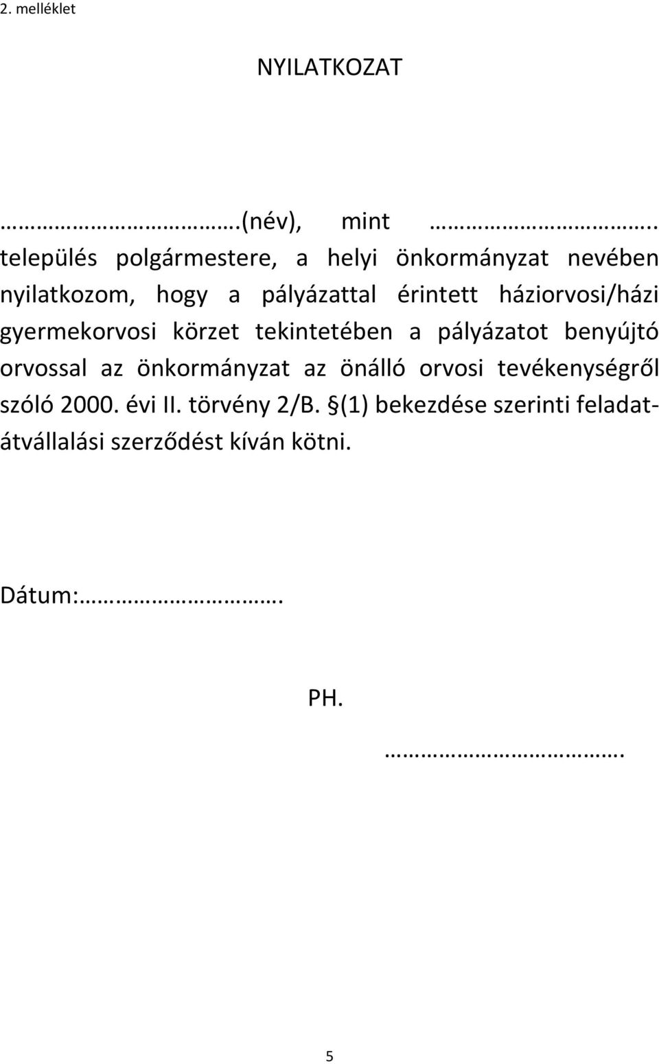 érintett háziorvosi/házi gyermekorvosi körzet tekintetében a pályázatot benyújtó orvossal az