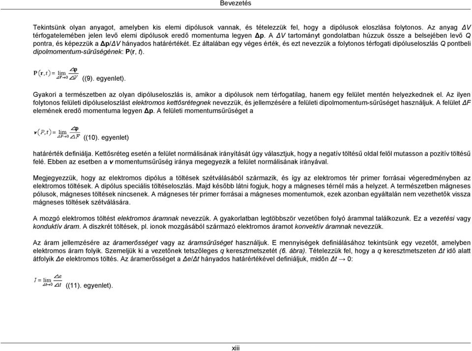 Ez általában egy véges érték, és ezt nevezzük a folytonos térfogati dipóluseloszlás Q pontbeli dipolmomentum-sűrűségének: P(r, t). ((9). egyenlet).