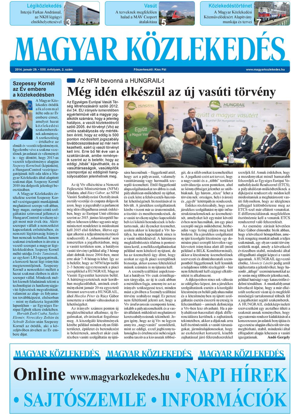 hu Szepessy Kornél az Év embere a közlekedésben A Magyar Közlekedés ötödik alkalommal ítélte oda az Év embere címet, amelyet hazai közlekedési szakembereknek adományoz.