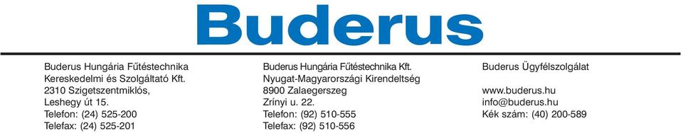 Telefon: (24) 525-200 Telefax: (24) 525-201 Buderus Hungária Fûtéstechnika Kft.