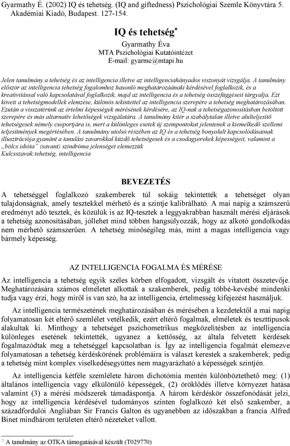 A tanulmány először az intelligencia tehetség fogalomhoz hasonló meghatározáánaki kérdésével foglalkozik, és a kreativitással való kapcsolatával foglalkozik, majd az intelligencia és a tehetség