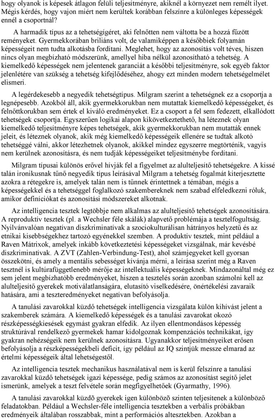 Gyermekkorában briliáns volt, de valamiképpen a későbbiek folyamán képességeit nem tudta alkotásba fordítani.