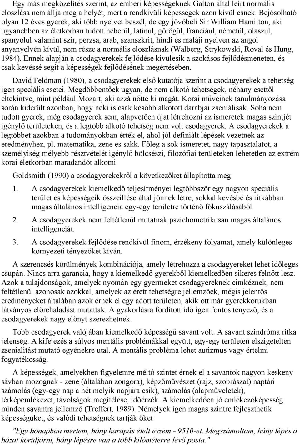 valamint szír, perzsa, arab, szanszkrit, hindi és maláji nyelven az angol anyanyelvén kívül, nem része a normális eloszlásnak (Walberg, Strykowski, Roval és Hung, 1984).