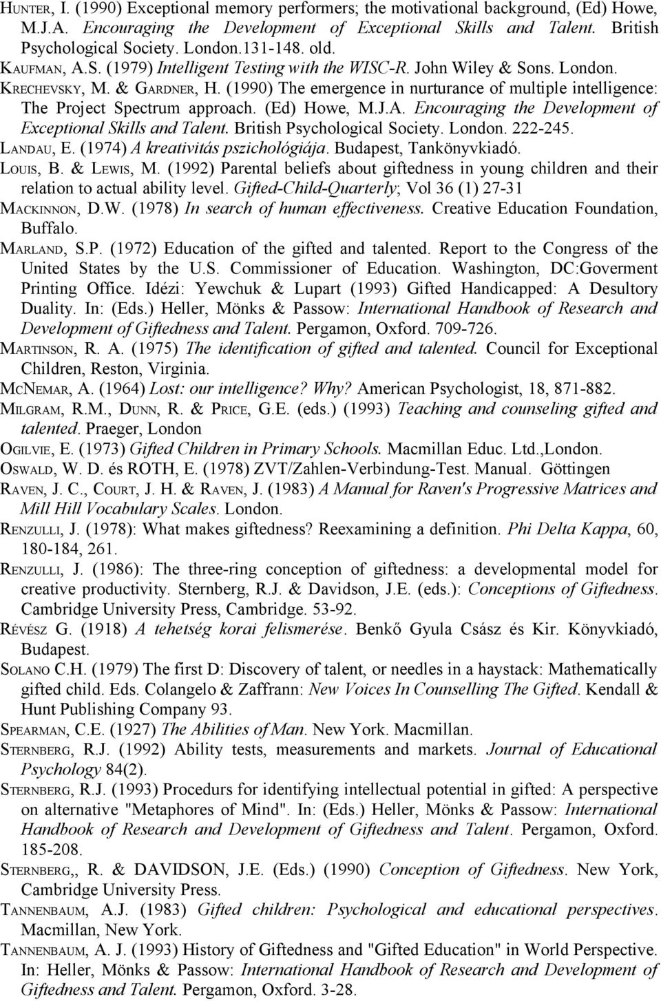 (1990) The emergence in nurturance of multiple intelligence: The Project Spectrum approach. (Ed) Howe, M.J.A. Encouraging the Development of Exceptional Skills and Talent.