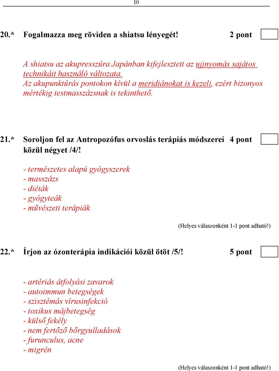 * Soroljon fel az Antropozófus orvoslás terápiás módszerei 4 pont közül négyet /4/!