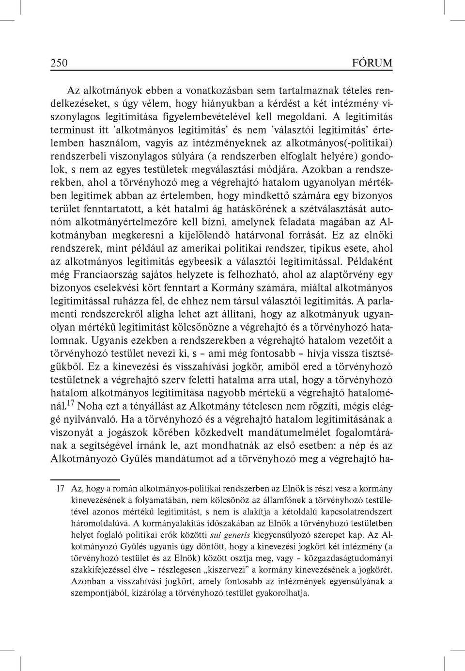 A legitimitás terminust itt alkotmányos legitimitás és nem választói legitimitás értelemben használom, vagyis az intézményeknek az alkotmányos(-politikai) rendszerbeli viszonylagos súlyára (a
