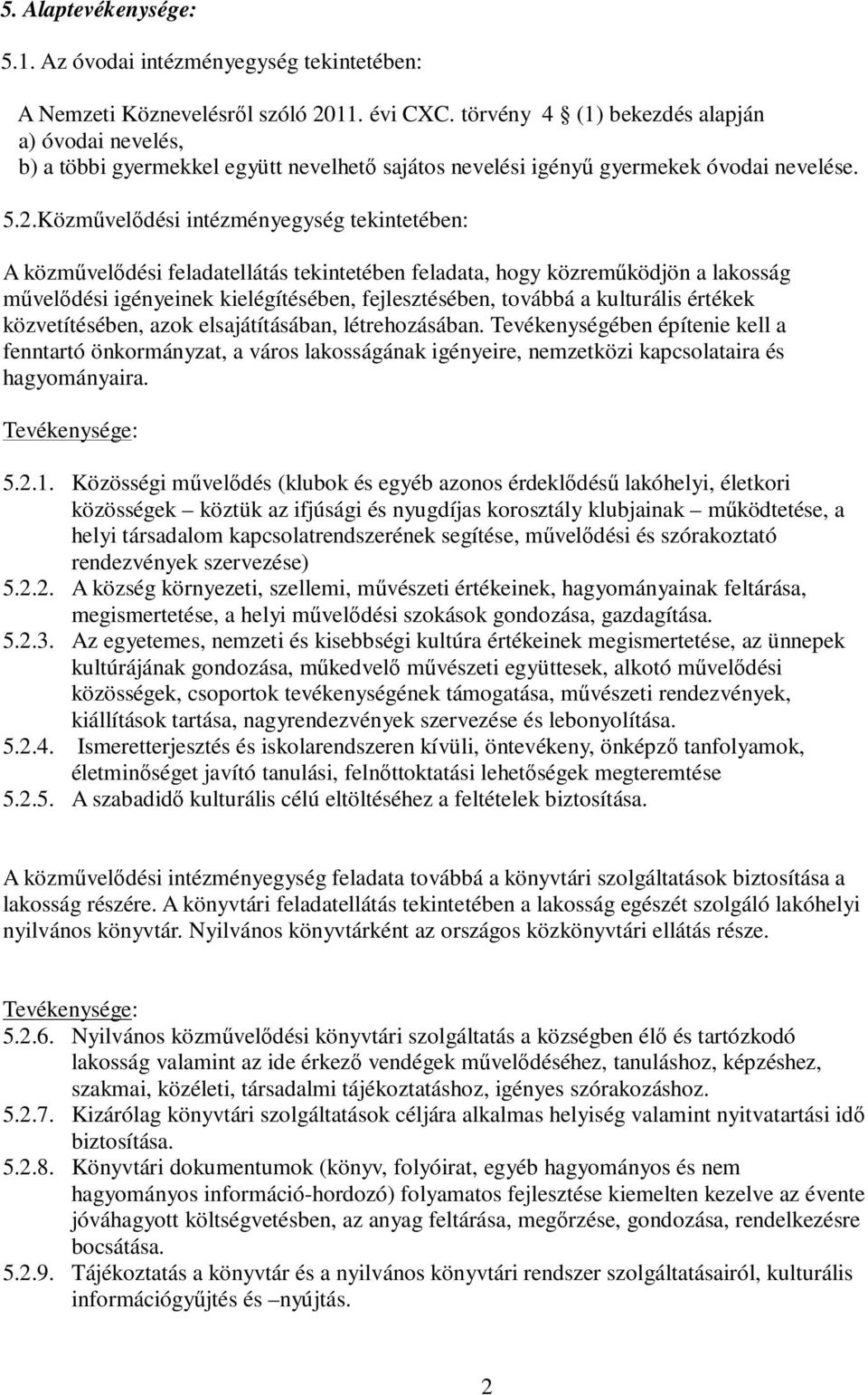 Közművelődési intézményegység tekintetében: A közművelődési feladatellátás tekintetében feladata, hogy közreműködjön a lakosság művelődési igényeinek kielégítésében, fejlesztésében, továbbá a