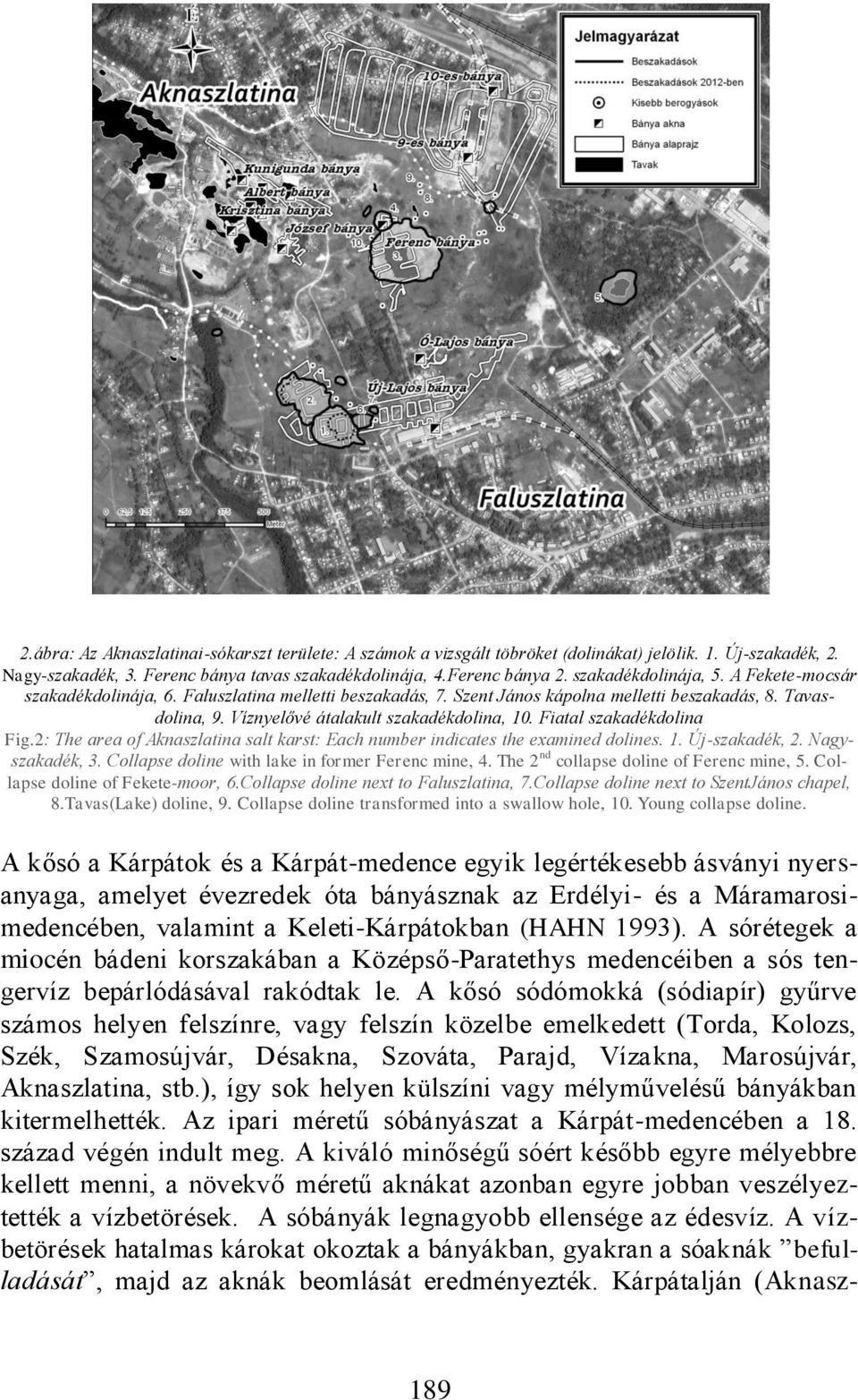 Fiatal szakadékdolina Fig.2: The area of Aknaszlatina salt karst: Each number indicates the examined dolines. 1. Új-szakadék, 2. Nagyszakadék, 3. Collapse doline with lake in former Ferenc mine, 4.