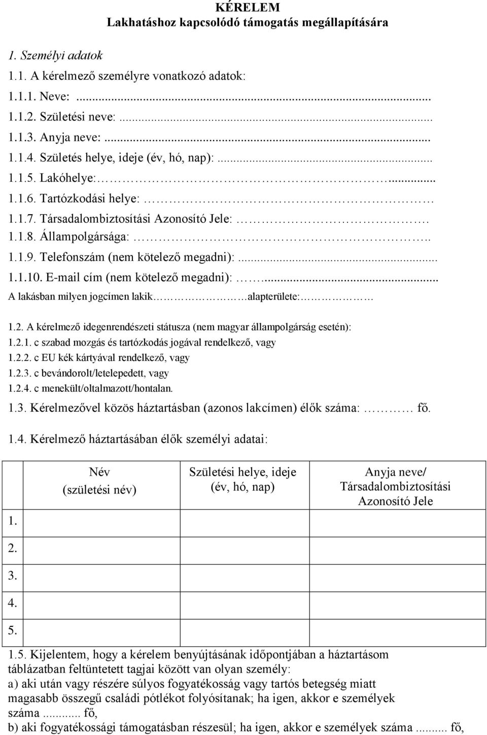 Telefonszám (nem kötelező megadni):... 1.1.10. E-mail cím (nem kötelező megadni):... A lakásban milyen jogcímen lakik alapterülete: 1.2.