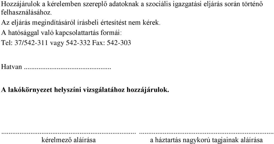 A hatósággal való kapcsolattartás formái: Tel: 37/542-311 vagy 542-332 Fax: 542-303 Hatvan.