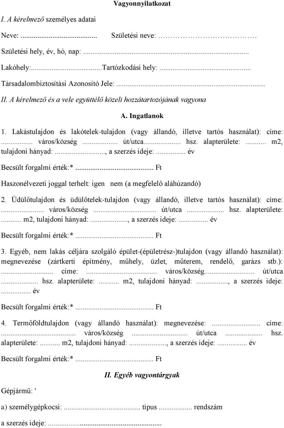 alapterülete:... m2, tulajdoni hányad:..., a szerzés ideje:... év Haszonélvezeti joggal terhelt: igen nem (a megfelelő aláhúzandó) 2.