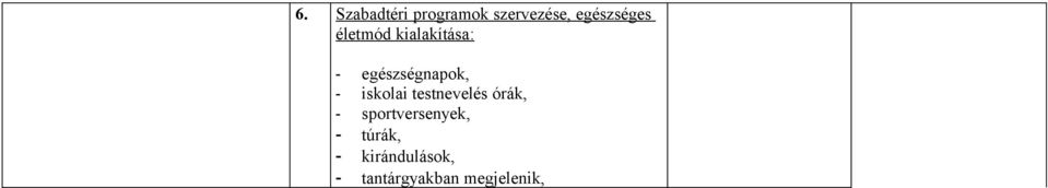 egészségnapok, - iskolai testnevelés órák, -