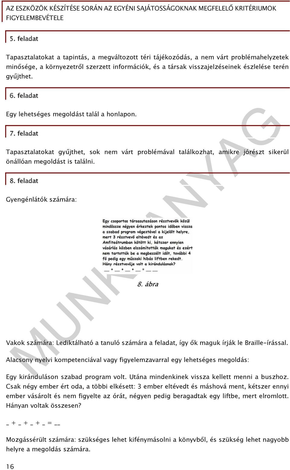 feladat Gyengénlátók számára: 8. ábra Vakok számára: Lediktálható a tanuló számára a feladat, így ők maguk írják le Braille-írással.