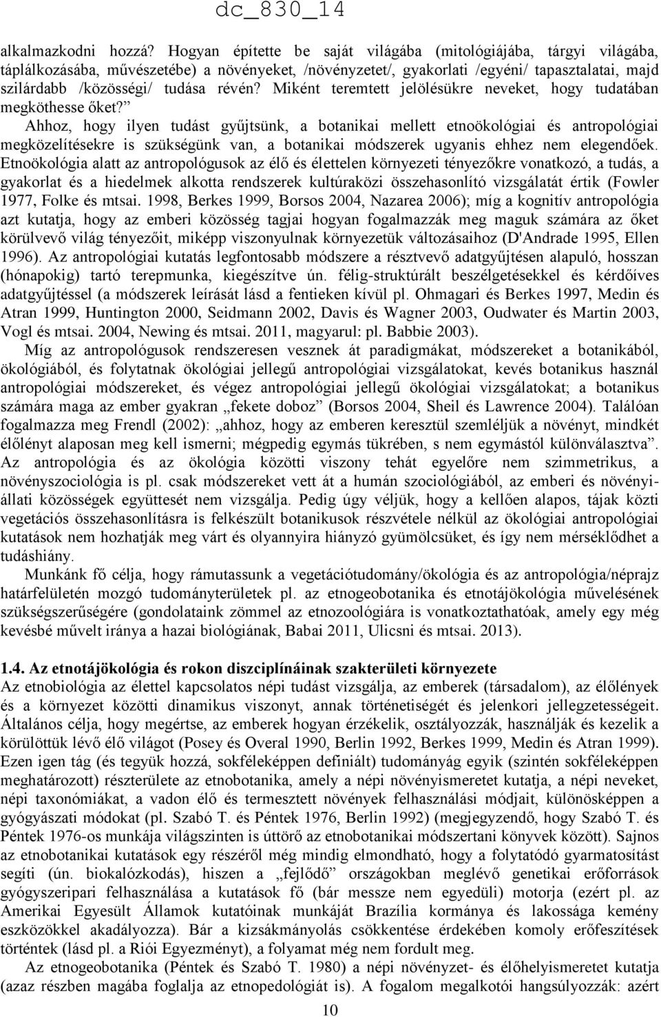 révén? Miként teremtett jelölésükre neveket, hogy tudatában megköthesse őket?