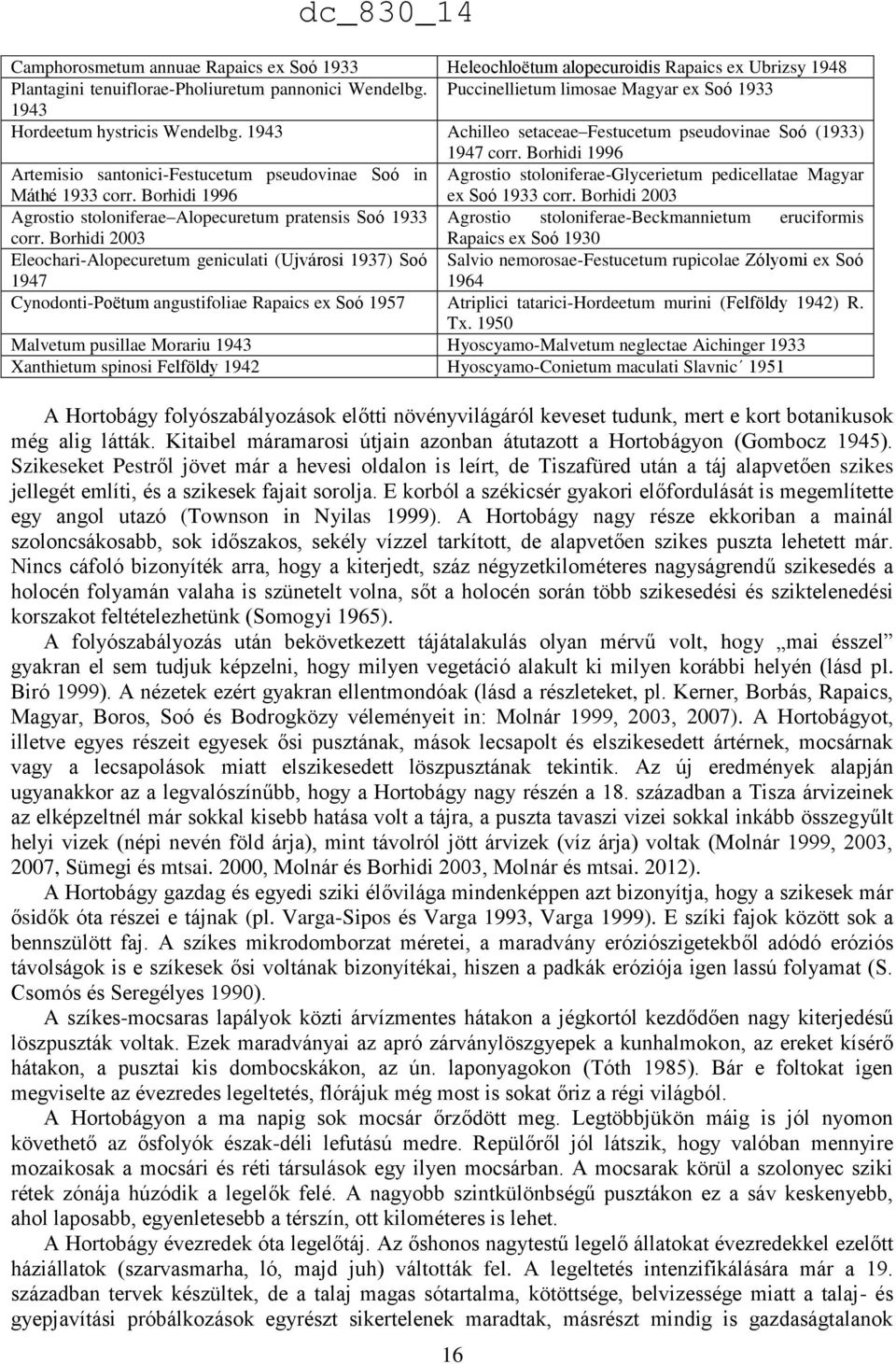 Borhidi 1996 Artemisio santonici-festucetum pseudovinae Soó in Máthé 1933 corr. Borhidi 1996 Agrostio stoloniferae-glycerietum pedicellatae Magyar ex Soó 1933 corr.