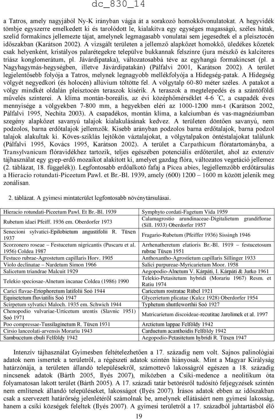 pleisztocén időszakban (Karátson 2002).