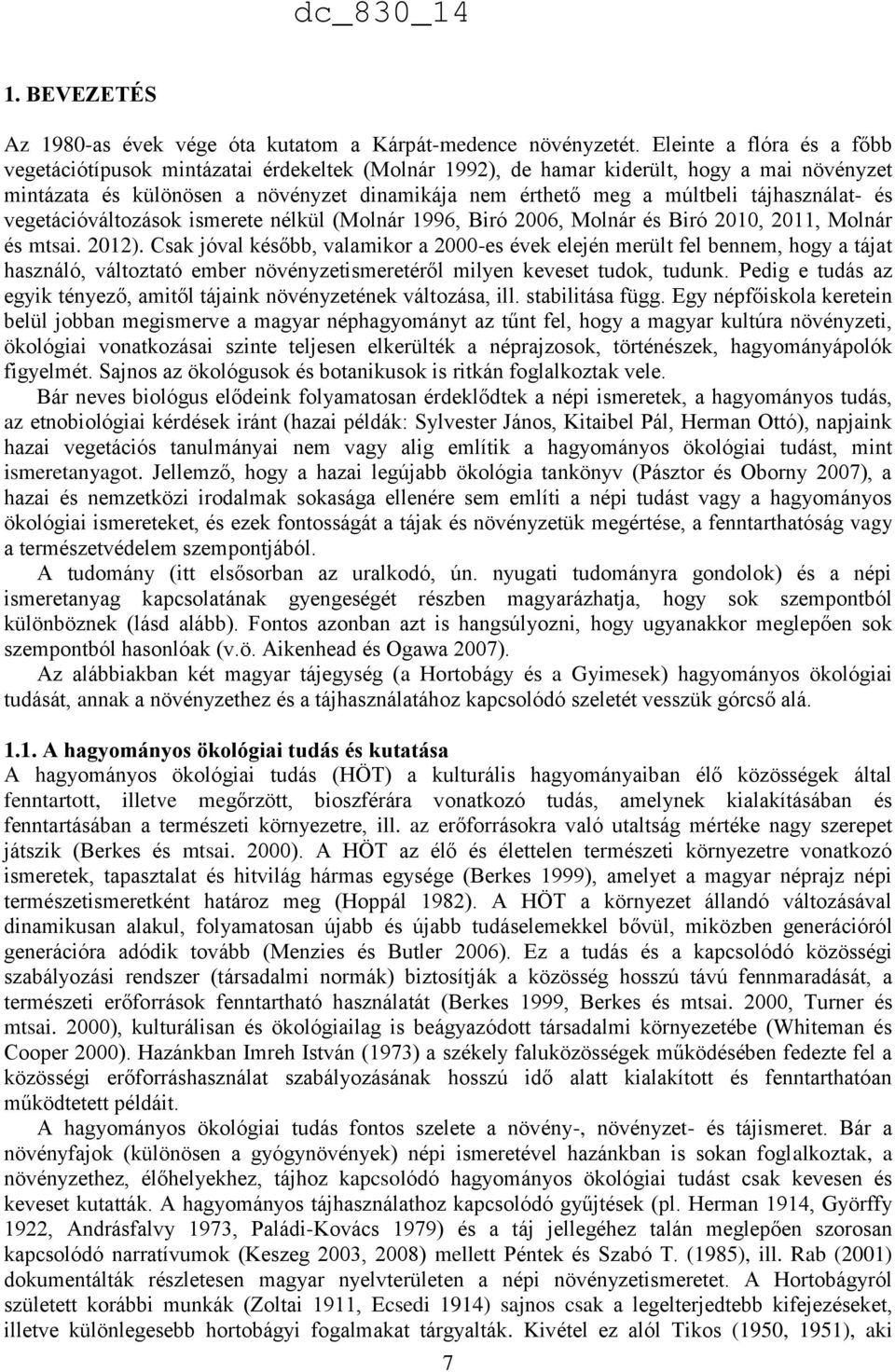 tájhasználat- és vegetációváltozások ismerete nélkül (Molnár 1996, Biró 2006, Molnár és Biró 2010, 2011, Molnár és mtsai. 2012).