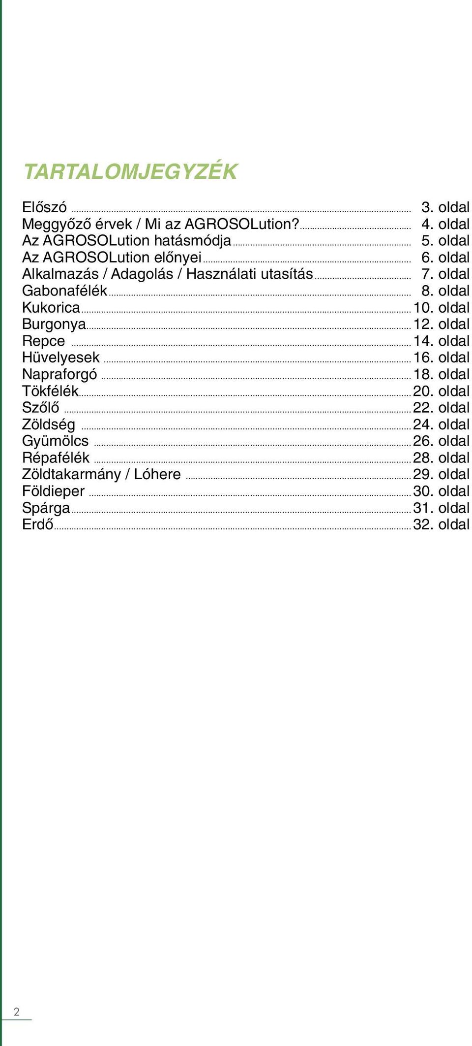 oldal Burgonya...12. oldal Repce...14. oldal Hüvelyesek...16. oldal Napraforgó...18. oldal Tökfélék...20. oldal Szőlő...22.