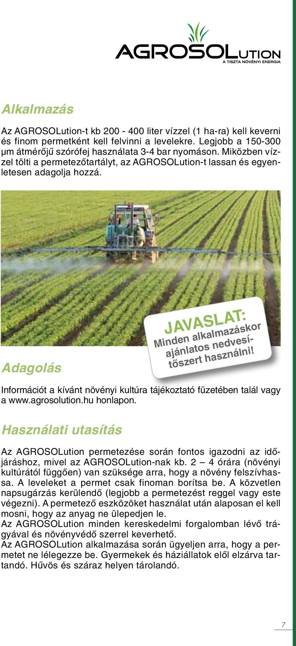 Információt a kívánt növényi kultúra tájékoztató füzetében talál vagy a www.agrosolution.hu honlapon.