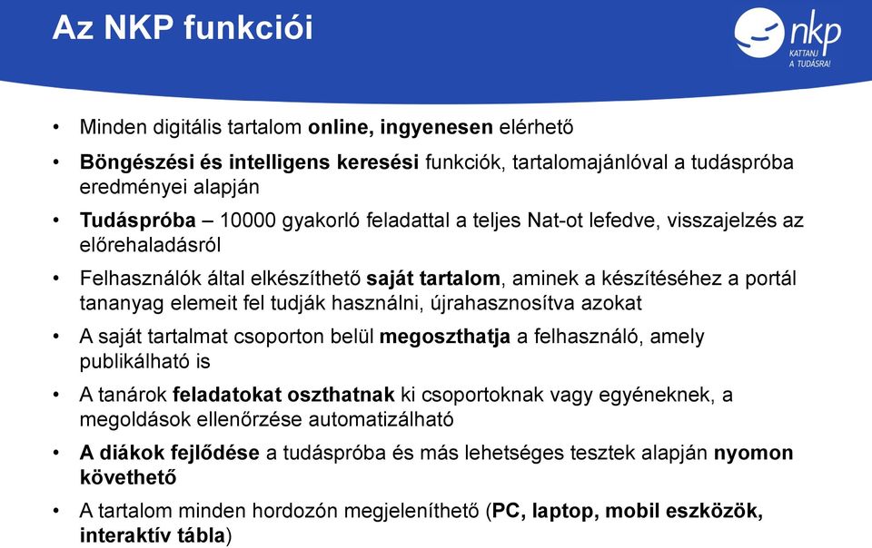 újrahasznosítva azokat A saját tartalmat csoporton belül megoszthatja a felhasználó, amely publikálható is A tanárok feladatokat oszthatnak ki csoportoknak vagy egyéneknek, a megoldások