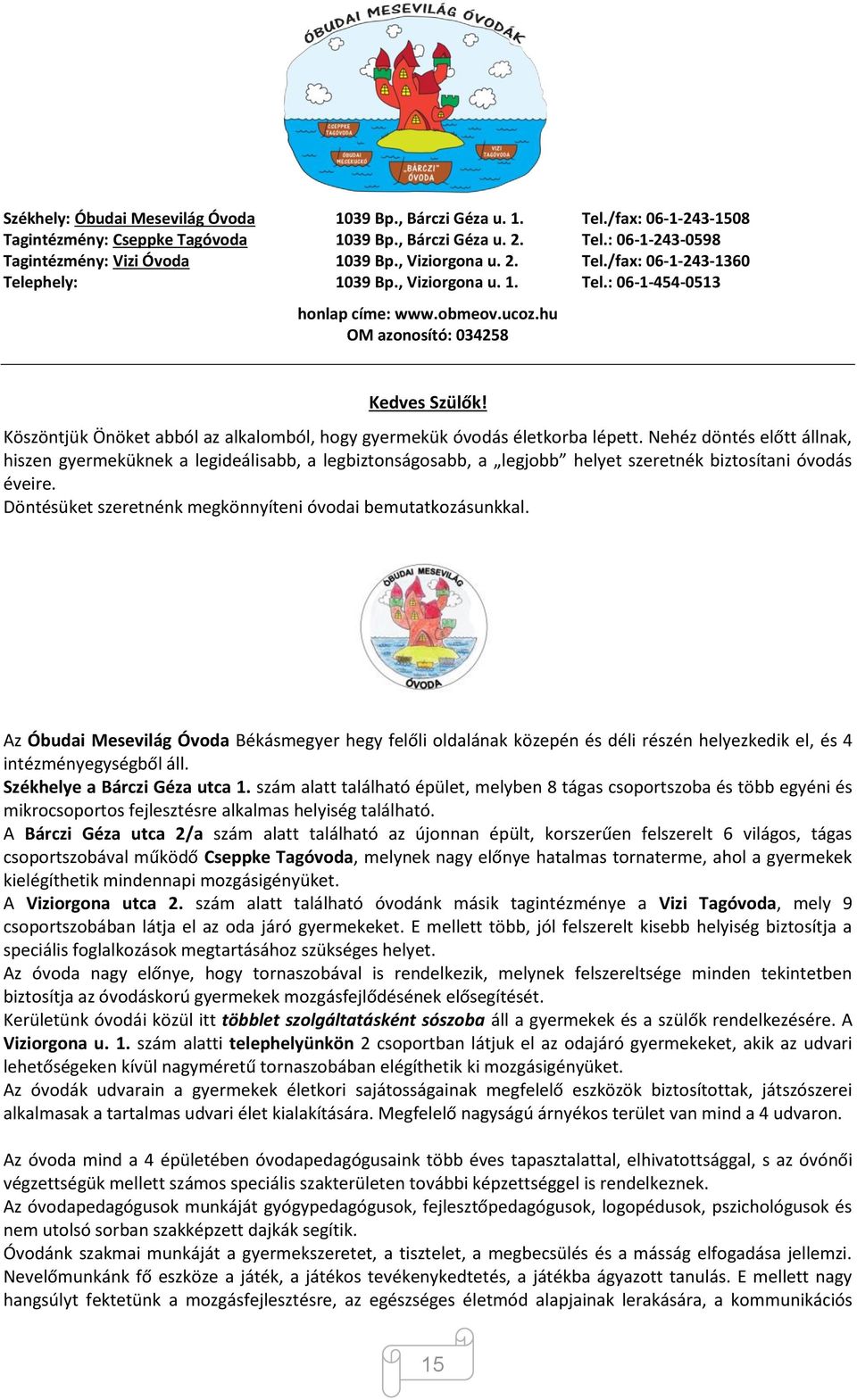 Köszöntjük Önöket abból az alkalomból, hogy gyermekük óvodás életkorba lépett.