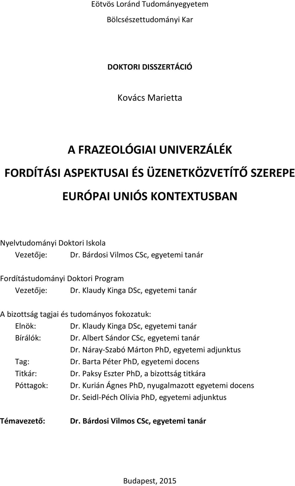 Klaudy Kinga DSc, egyetemi tanár A bizottság tagjai és tudományos fokozatuk: Elnök: Dr. Klaudy Kinga DSc, egyetemi tanár Bírálók: Dr. Albert Sándor CSc, egyetemi tanár Dr.