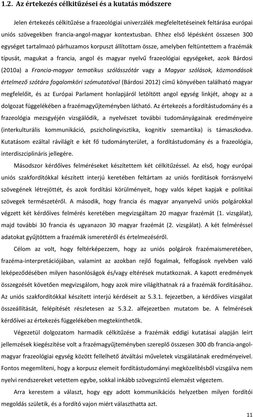 egységeket, azok Bárdosi (2010a) a Francia-magyar tematikus szólásszótár vagy a Magyar szólások, közmondások értelmező szótára fogalomköri szómutatóval (Bárdosi 2012) című könyvében található magyar