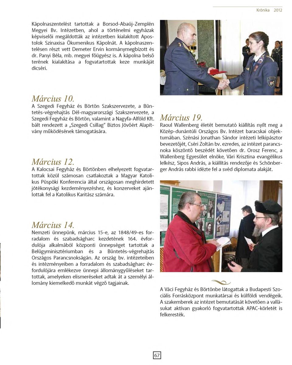 Panyi Béla, mb. megyei főügyész is. A kápolna belső terének kialakítása a fogvatartottak keze munkáját dicséri. Március 10.